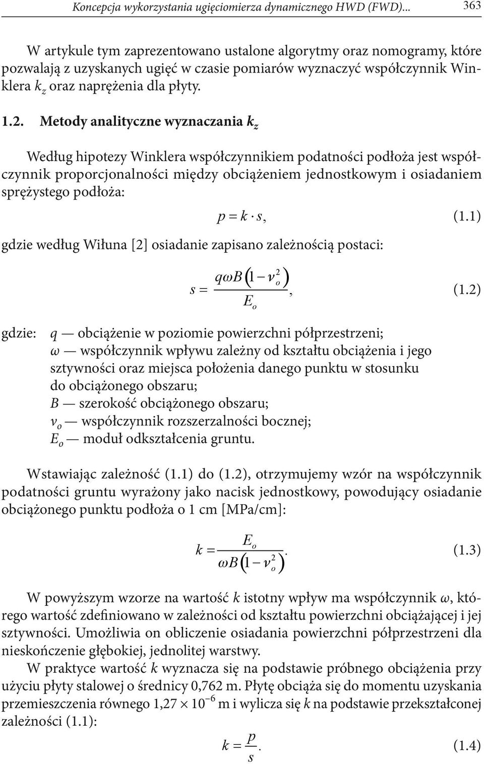 Metody analityczne wyznaczania k z Według hipotezy Winklera współczynnikiem podatności podłoża jest współczynnik proporcjonalności między obciążeniem jednostkowym i osiadaniem sprężystego podłoża: p=