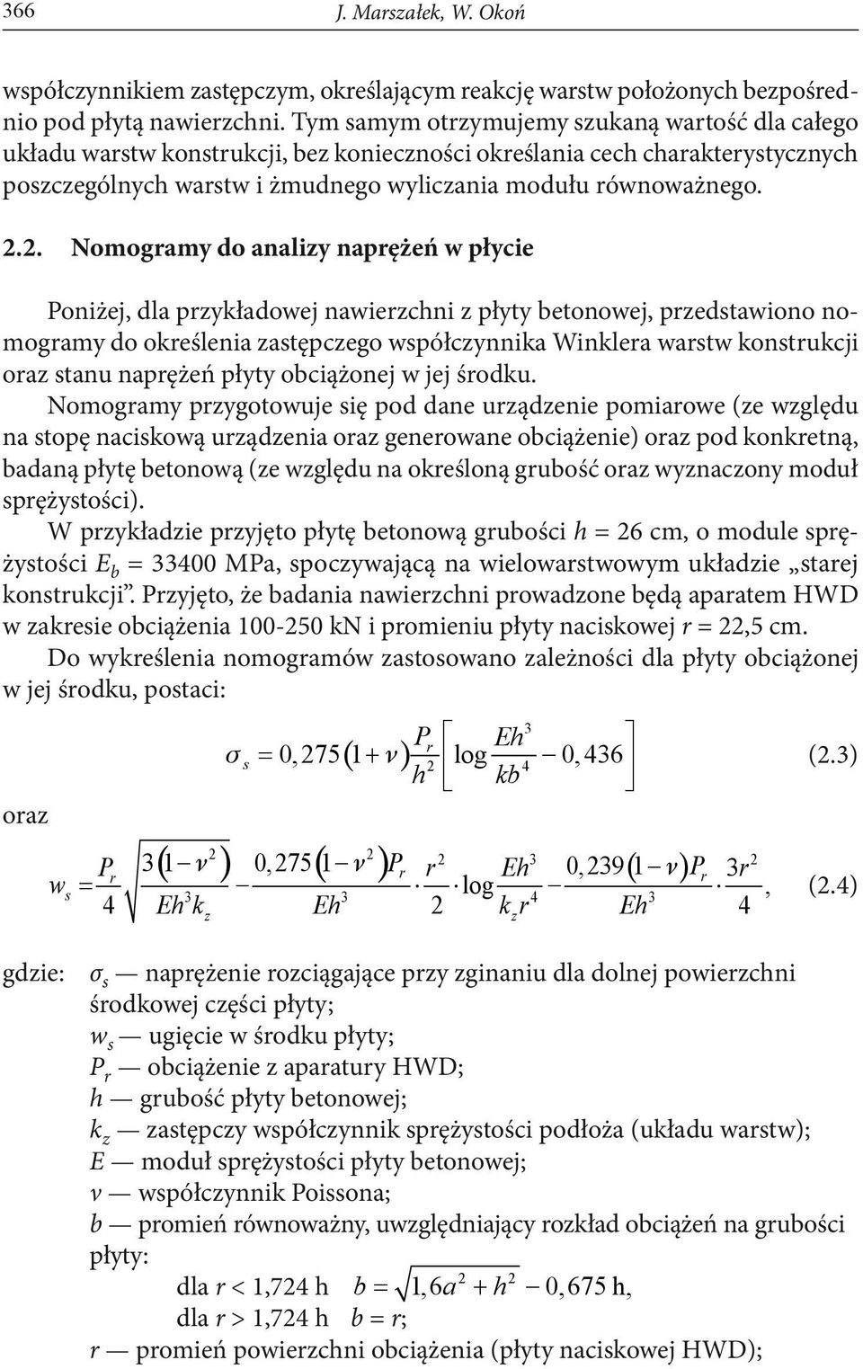 2. Nomogramy do analizy naprężeń w płycie Poniżej, dla przykładowej nawierzchni z płyty betonowej, przedstawiono nomogramy do określenia zastępczego współczynnika Winklera warstw konstrukcji oraz