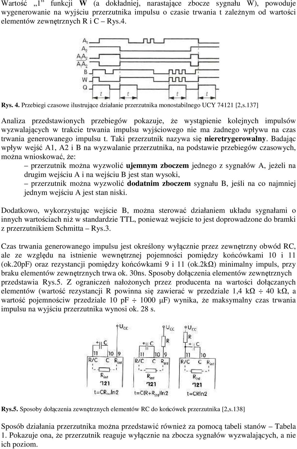 137] Analiza przedstawionych przebiegów pokazuje, że wystąpienie kolejnych impulsów wyzwalających w trakcie trwania impulsu wyjściowego nie ma żadnego wpływu na czas trwania generowanego impulsu t.