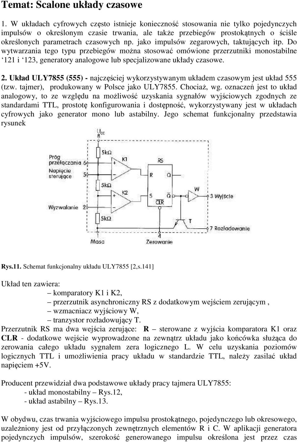 np. jako impulsów zegarowych, taktujących itp. Do wytwarzania tego typu przebiegów można stosować omówione przerzutniki monostabilne 121 i 123, generatory analogowe lub specjalizowane układy czasowe.