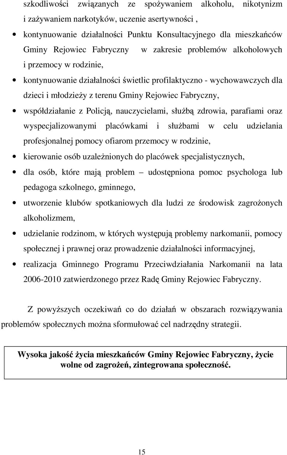 Policj, nauczycielami, słu b zdrowia, parafiami oraz wyspecjalizowanymi placówkami i słu bami w celu udzielania profesjonalnej pomocy ofiarom przemocy w rodzinie, kierowanie osób uzale nionych do