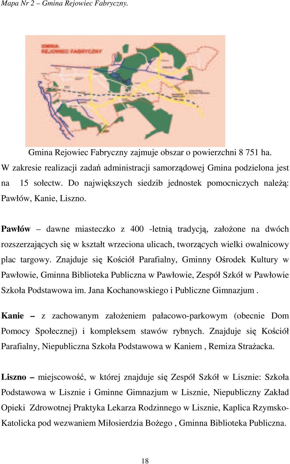 Pawłów dawne miasteczko z 400 -letni tradycj, zało one na dwóch rozszerzaj cych si w kształt wrzeciona ulicach, tworz cych wielki owalnicowy plac targowy.