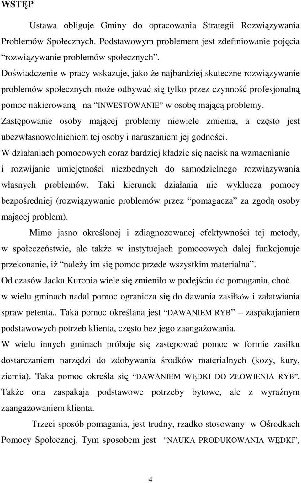 Zast powanie osoby maj cej problemy niewiele zmienia, a cz sto jest ubezwłasnowolnieniem tej osoby i naruszaniem jej godno ci.