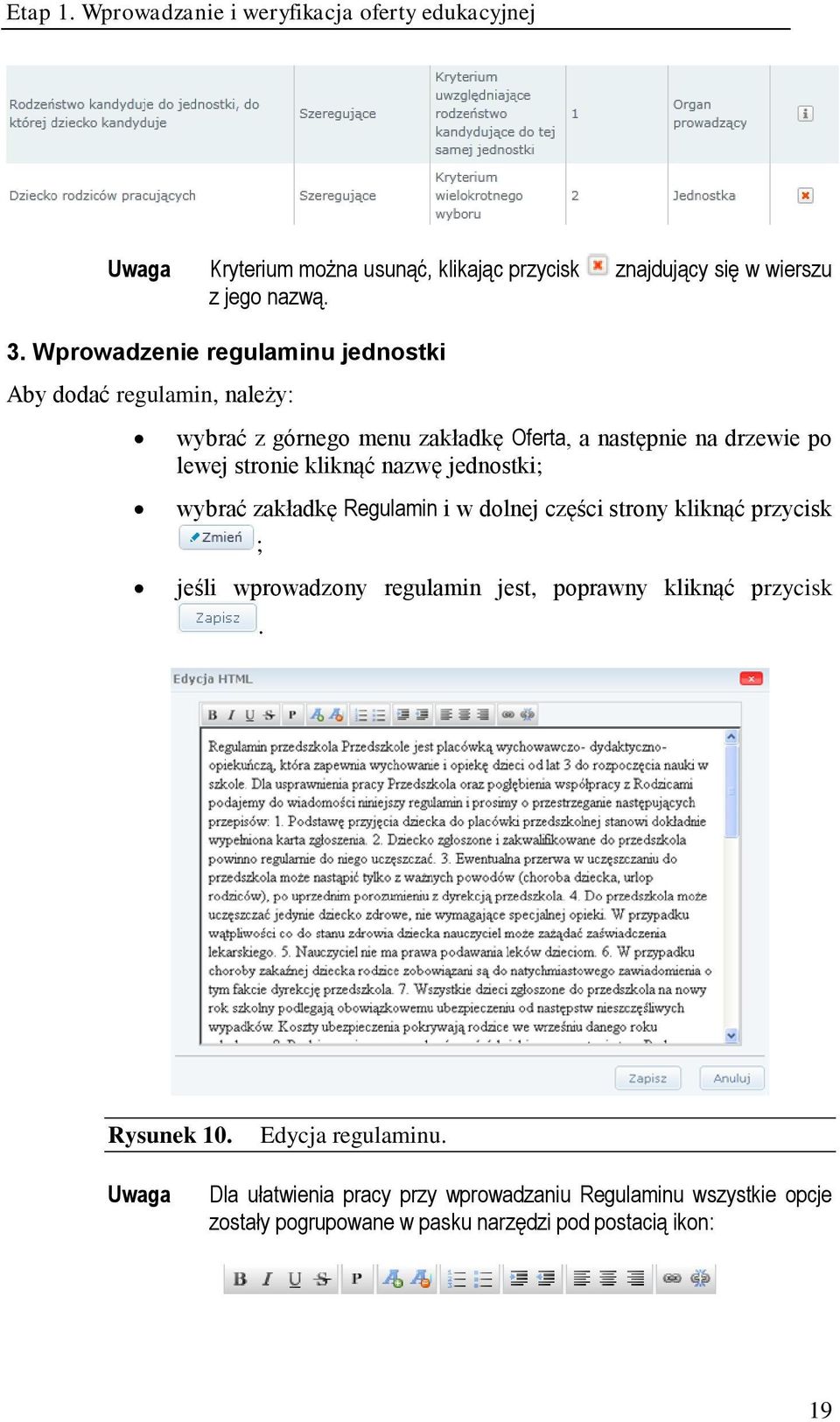 kliknąć nazwę jednostki; wybrać zakładkę Regulamin i w dolnej części strony kliknąć przycisk ; jeśli wprowadzony regulamin jest, poprawny kliknąć