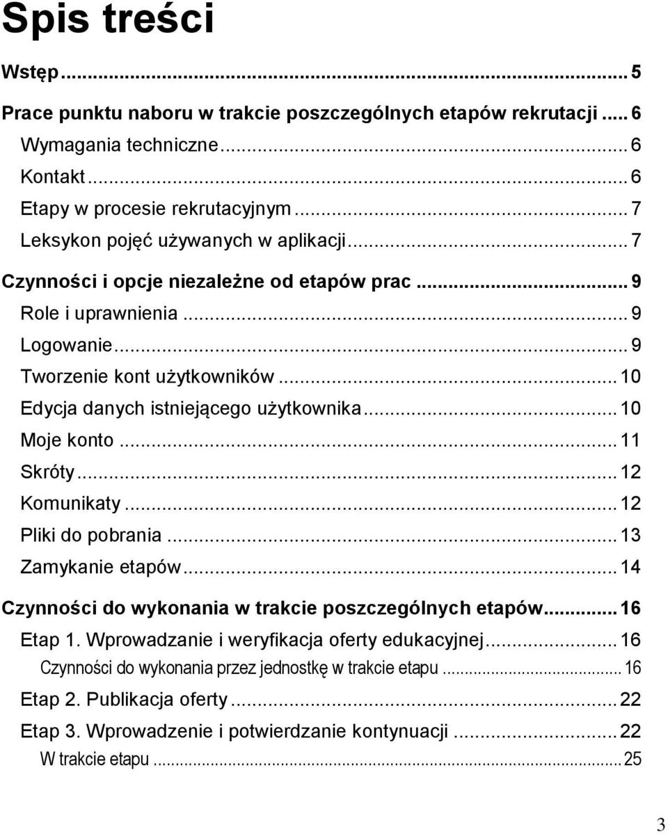 .. 10 Edycja danych istniejącego użytkownika... 10 Moje konto... 11 Skróty... 12 Komunikaty... 12 Pliki do pobrania... 13 Zamykanie etapów.