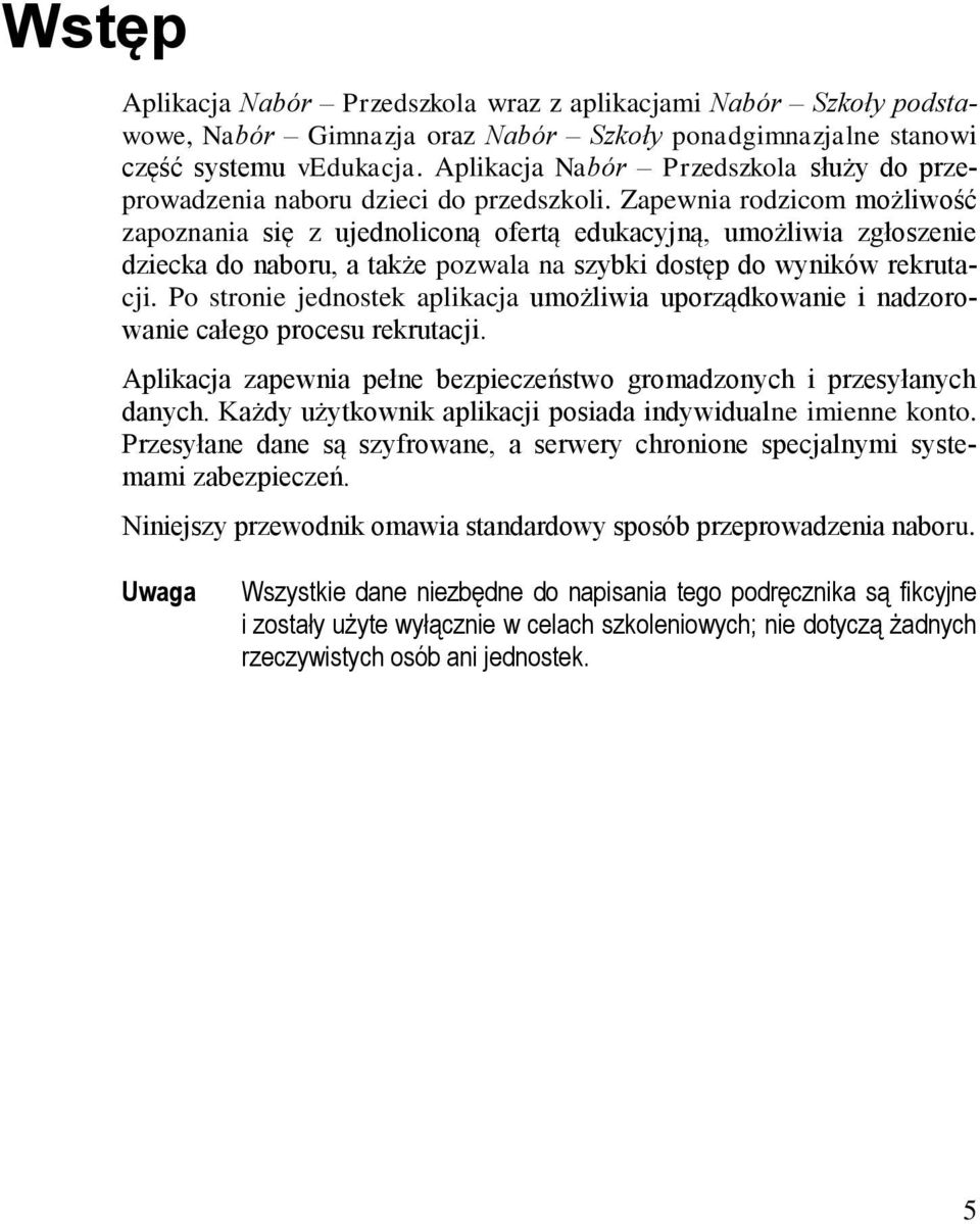 Zapewnia rodzicom możliwość zapoznania się z ujednoliconą ofertą edukacyjną, umożliwia zgłoszenie dziecka do naboru, a także pozwala na szybki dostęp do wyników rekrutacji.