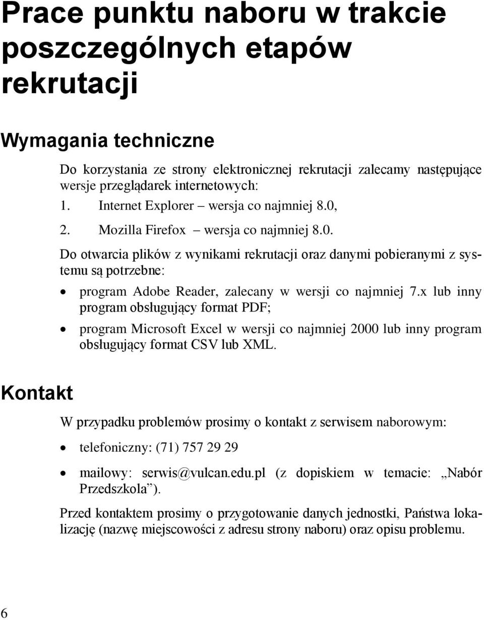 2. Mozilla Firefox wersja co najmniej 8.0. Do otwarcia plików z wynikami rekrutacji oraz danymi pobieranymi z systemu są potrzebne: program Adobe Reader, zalecany w wersji co najmniej 7.