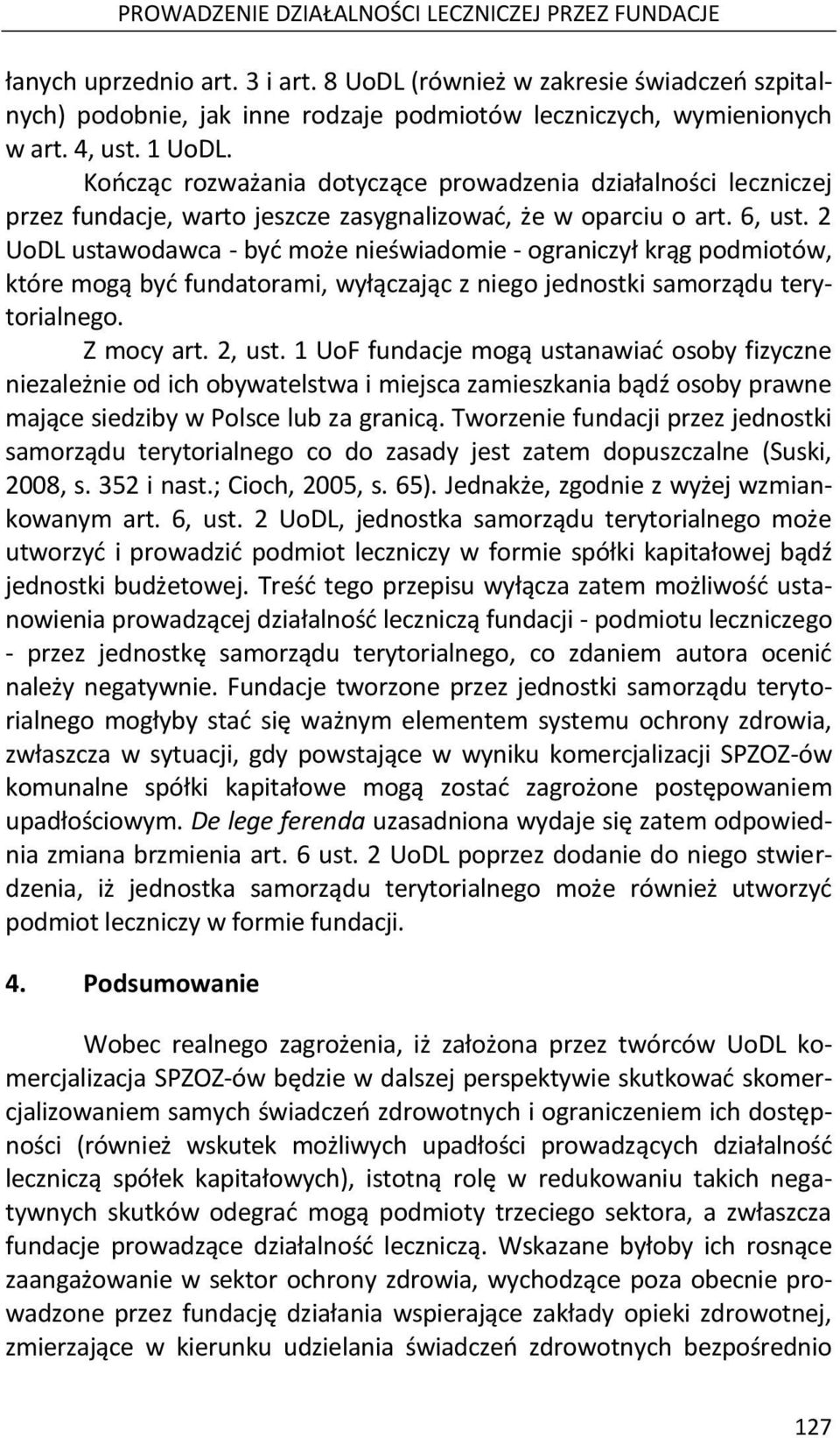 Kończąc rozważania dotyczące prowadzenia działalności leczniczej przez fundacje, warto jeszcze zasygnalizować, że w oparciu o art. 6, ust.