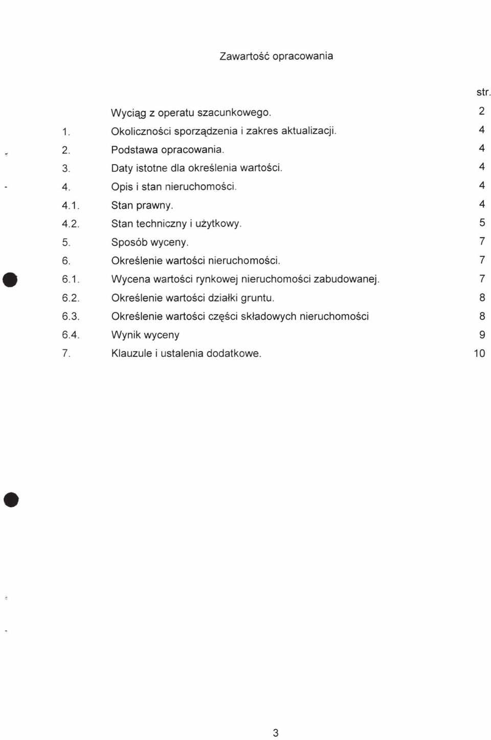 Sposób wyceny. 7 6. Określenie wartości nieruchomości. 7 6.1. W ycena wartości rynkowej nieruchomości zabudowanej. 7 6.2.