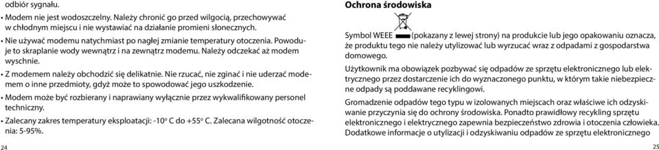 Z modemem należy obchodzić się delikatnie. Nie rzucać, nie zginać i nie uderzać modemem o inne przedmioty, gdyż może to spowodować jego uszkodzenie.