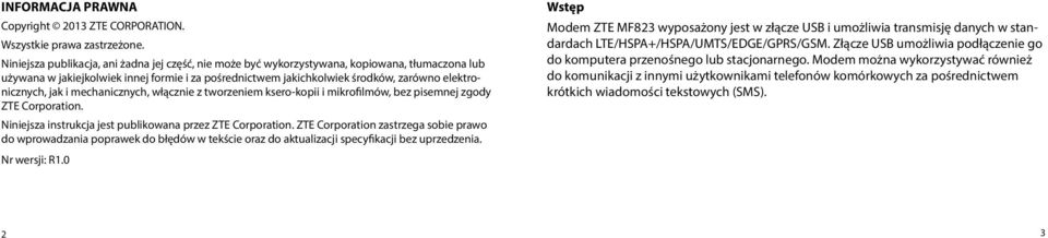 elektronicznych, jak i mechanicznych, włącznie z tworzeniem ksero-kopii i mikrofilmów, bez pisemnej zgody ZTE Corporation. Niniejsza instrukcja jest publikowana przez ZTE Corporation.