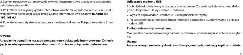 Uwaga! Urządzenie domyślnie ma zapisane parametry połączenia internetowego. Zmieniając je na niepoprawne możesz doprowadzić do braku połączenia z Internetem. Odłączanie modemu USB 1.