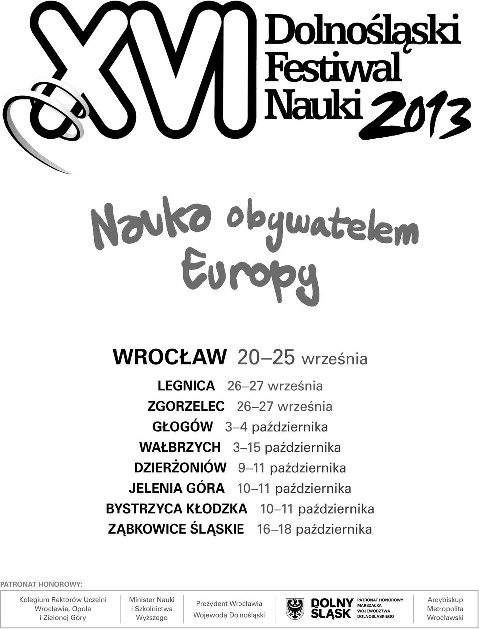 ŚLĄSKIE 16 18 października PATRONAT HONOROWY: Kolegium Rektorów Uczelni Wrocławia, Opola i Zielonej Góry Minister Nauki i