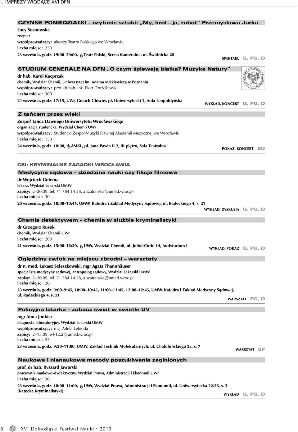 Karol Kacprzak chemik, Wydział Chemii, Uniwersytet im. Adama Mickiewicza w Poznaniu współprowadzący: prof. dr hab. inż. Piotr Drożdżewski 0 24 września, godz. 17:15, UWr, Gmach Główny, pl.