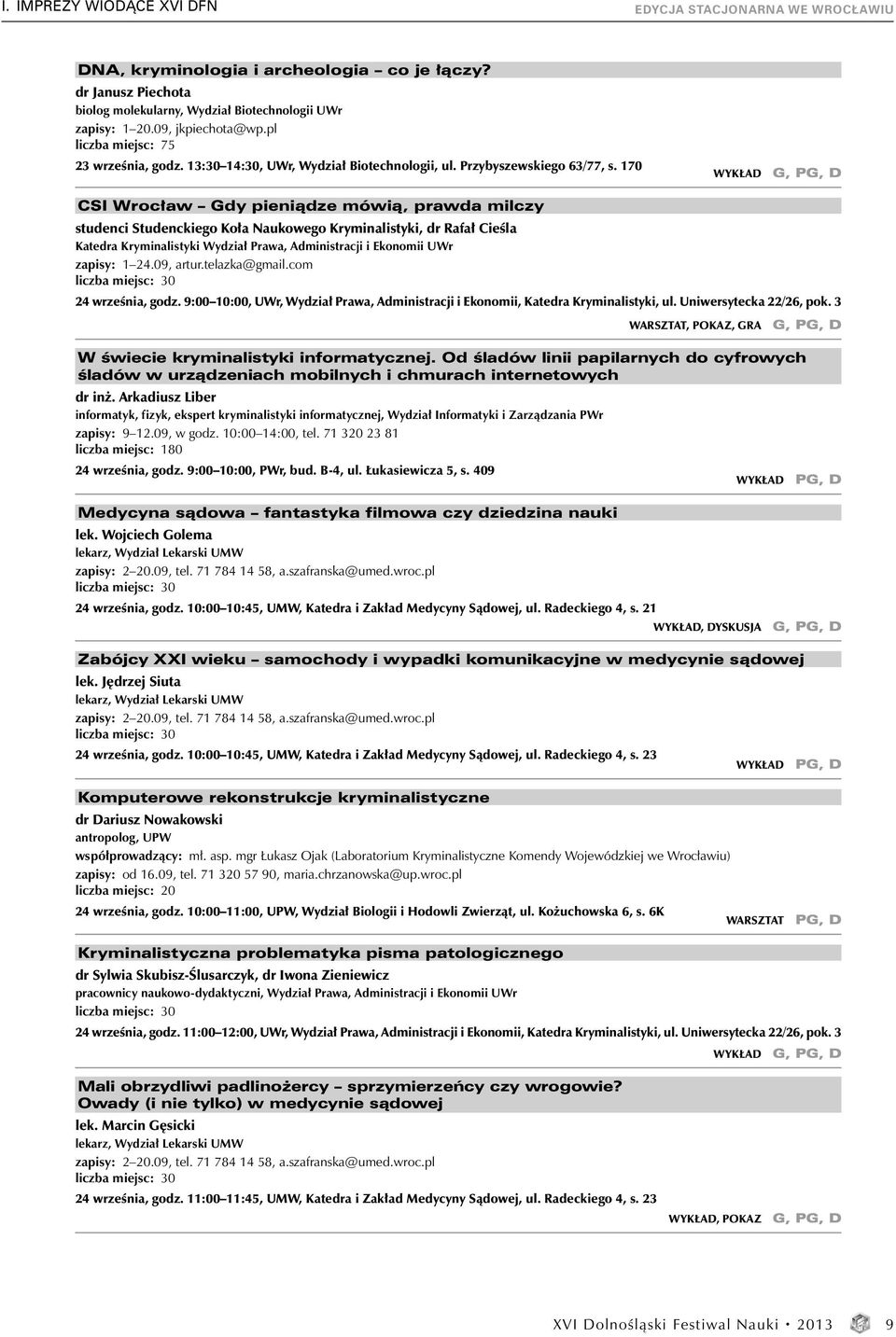 170 CSI Wrocław Gdy pieniądze mówią, prawda milczy studenci Studenckiego Koła Naukowego Kryminalistyki, dr Rafał Cieśla Katedra Kryminalistyki Wydział Prawa, Administracji i Ekonomii UWr zapisy: 1 24.