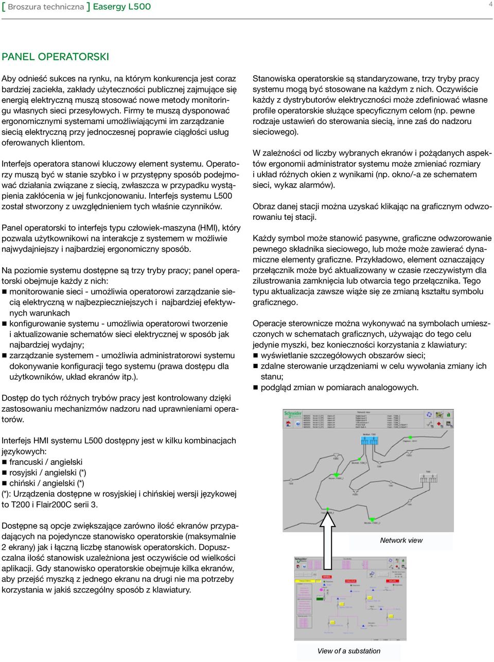 Firmy te muszą dysponować ergonomicznymi systemami umożliwiającymi im zarządzanie siecią elektryczną przy jednoczesnej poprawie ciągłości usług oferowanych klientom.