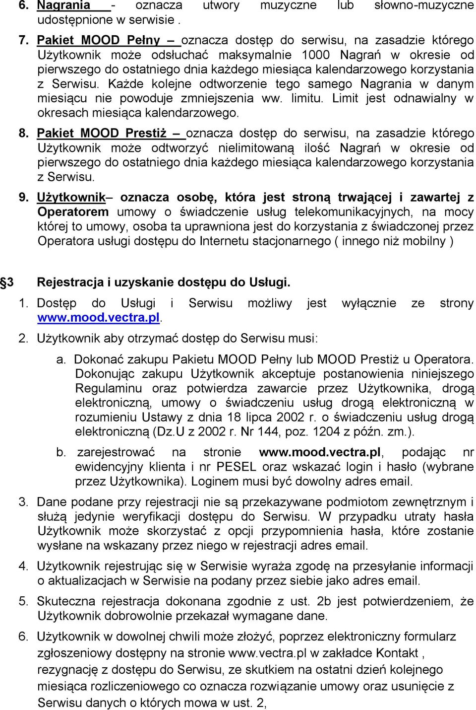 korzystania z Serwisu. Każde kolejne odtworzenie tego samego Nagrania w danym miesiącu nie powoduje zmniejszenia ww. limitu. Limit jest odnawialny w okresach miesiąca kalendarzowego. 8.