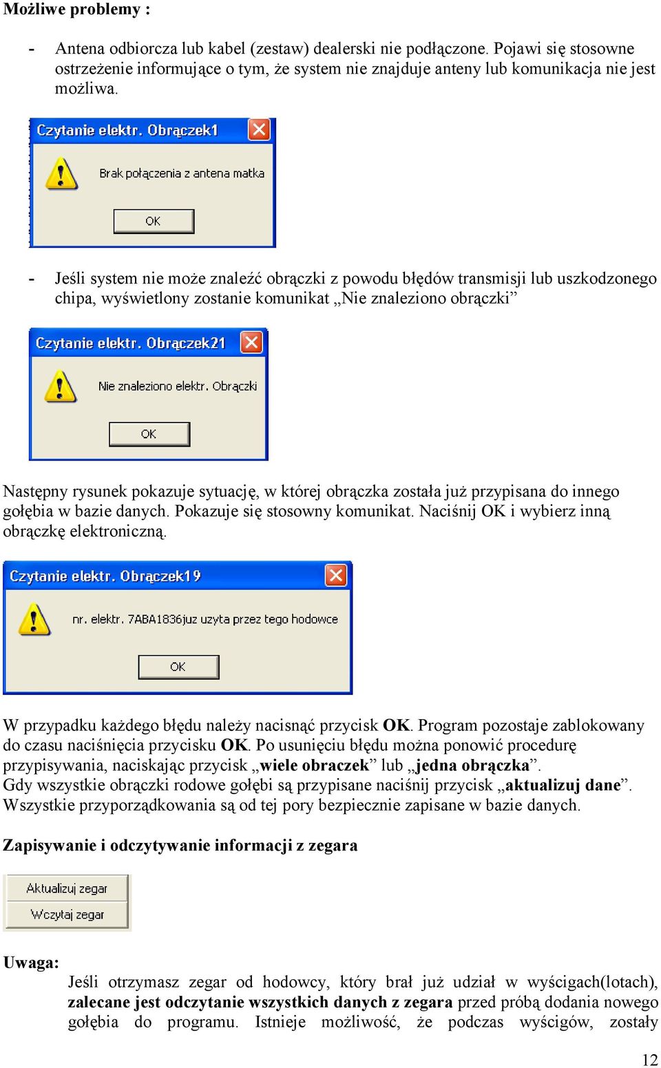 obrączka została już przypisana do innego gołębia w bazie danych. Pokazuje się stosowny komunikat. Naciśnij OK i wybierz inną obrączkę elektroniczną.