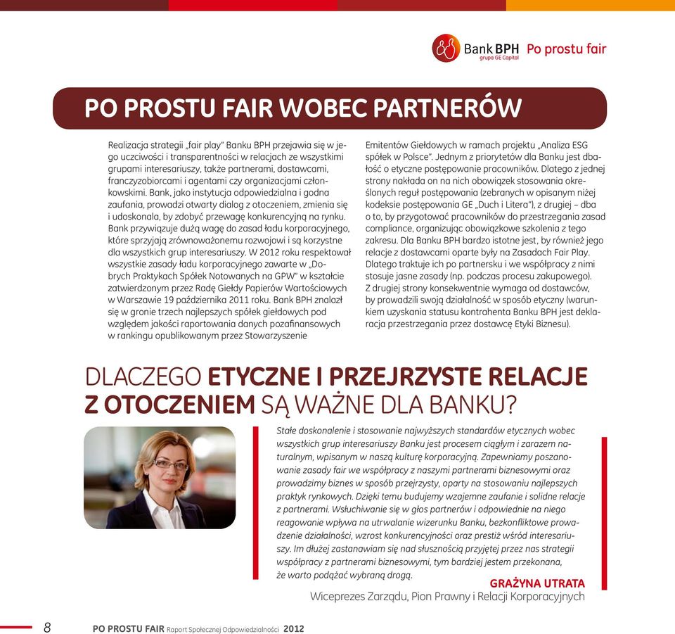 Bank, jako instytucja odpowiedzialna i godna zaufania, prowadzi otwarty dialog z otoczeniem, zmienia się i udoskonala, by zdobyć przewagę konkurencyjną na rynku.