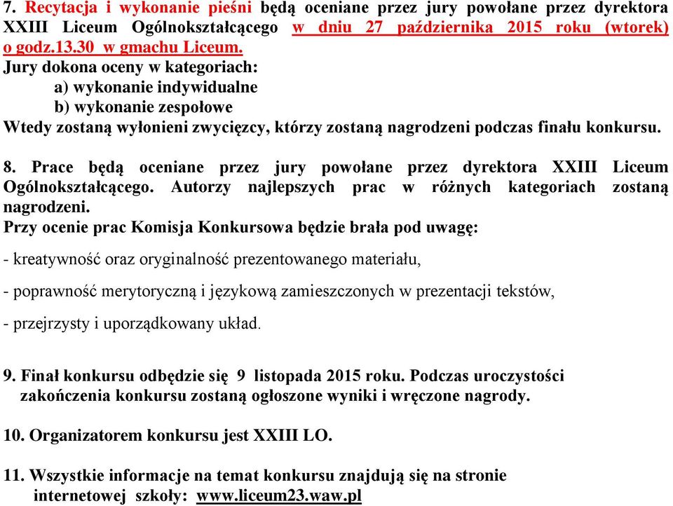 Prace będą oceniane przez jury powołane przez dyrektora XXIII Liceum Ogólnokształcącego. Autorzy najlepszych prac w różnych kategoriach zostaną nagrodzeni.