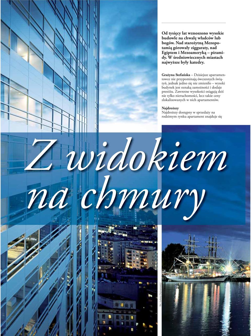 Grażyna Stefańska Dzisiejsze apartamentowce nie przypominają ówczesnych świątyń, jednak jedno się nie zmieniło wysoki budynek jest oznaką zamożności i