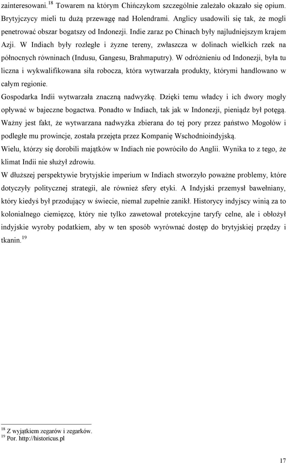 W Indiach były rozległe i żyzne tereny, zwłaszcza w dolinach wielkich rzek na północnych równinach (Indusu, Gangesu, Brahmaputry).