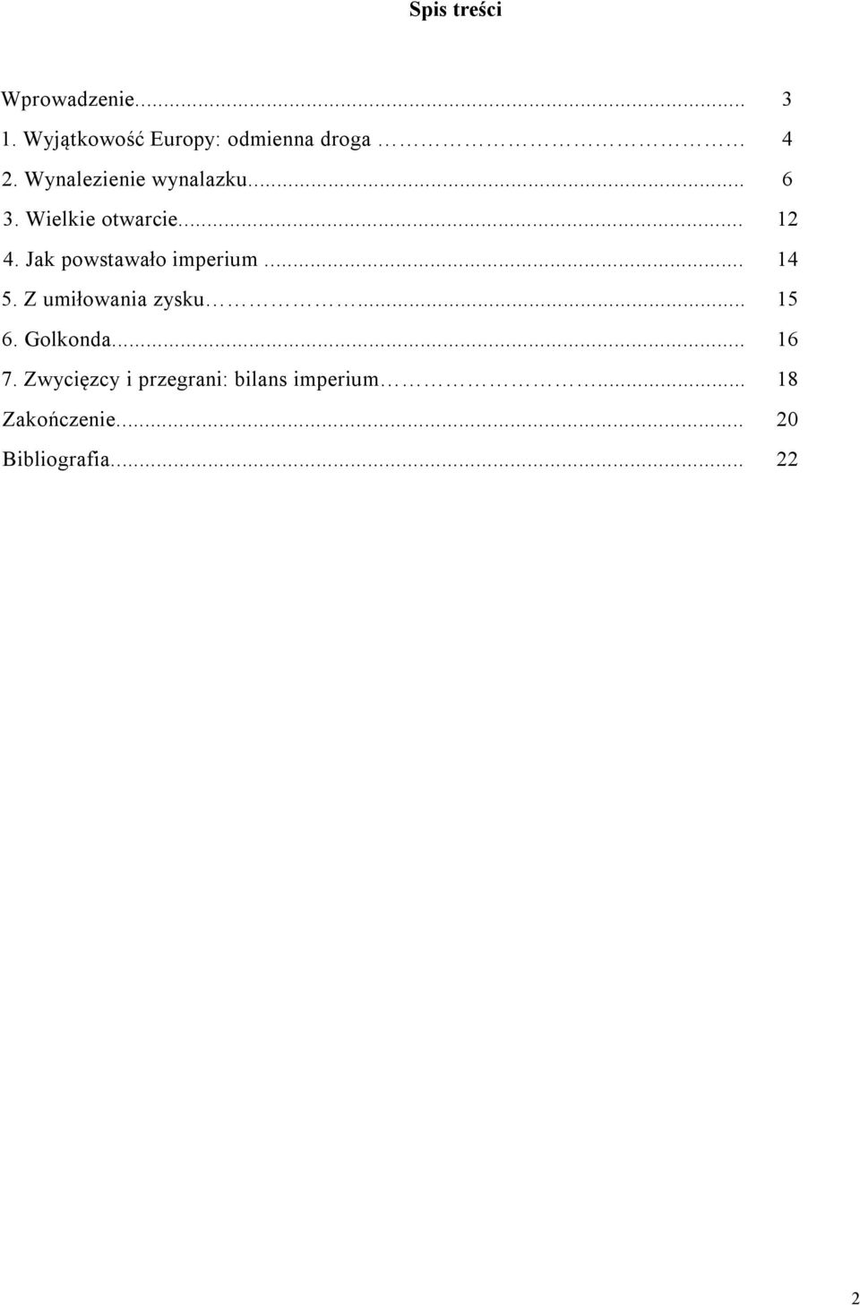 Jak powstawało imperium... 14 5. Z umiłowania zysku... 15 6. Golkonda.