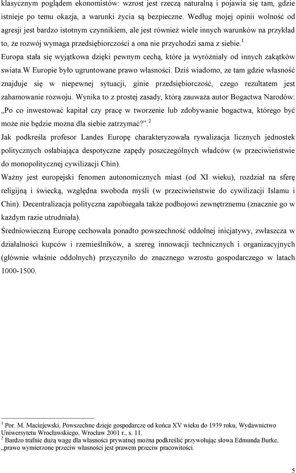 1 Europa stała się wyjątkowa dzięki pewnym cechą, które ja wyróżniały od innych zakątków swiata.w Europie było ugruntowane prawo własności.