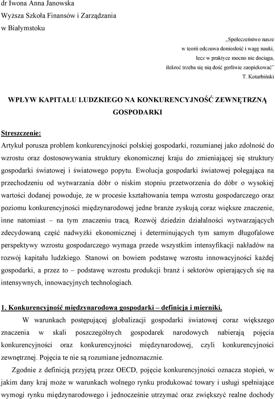 Kotarbiński WPŁYW KAPITAŁU LUDZKIEGO NA KONKURENCYJNOŚĆ ZEWNĘTRZNĄ GOSPODARKI Streszczenie: Artykuł porusza problem konkurencyjności polskiej gospodarki, rozumianej jako zdolność do wzrostu oraz