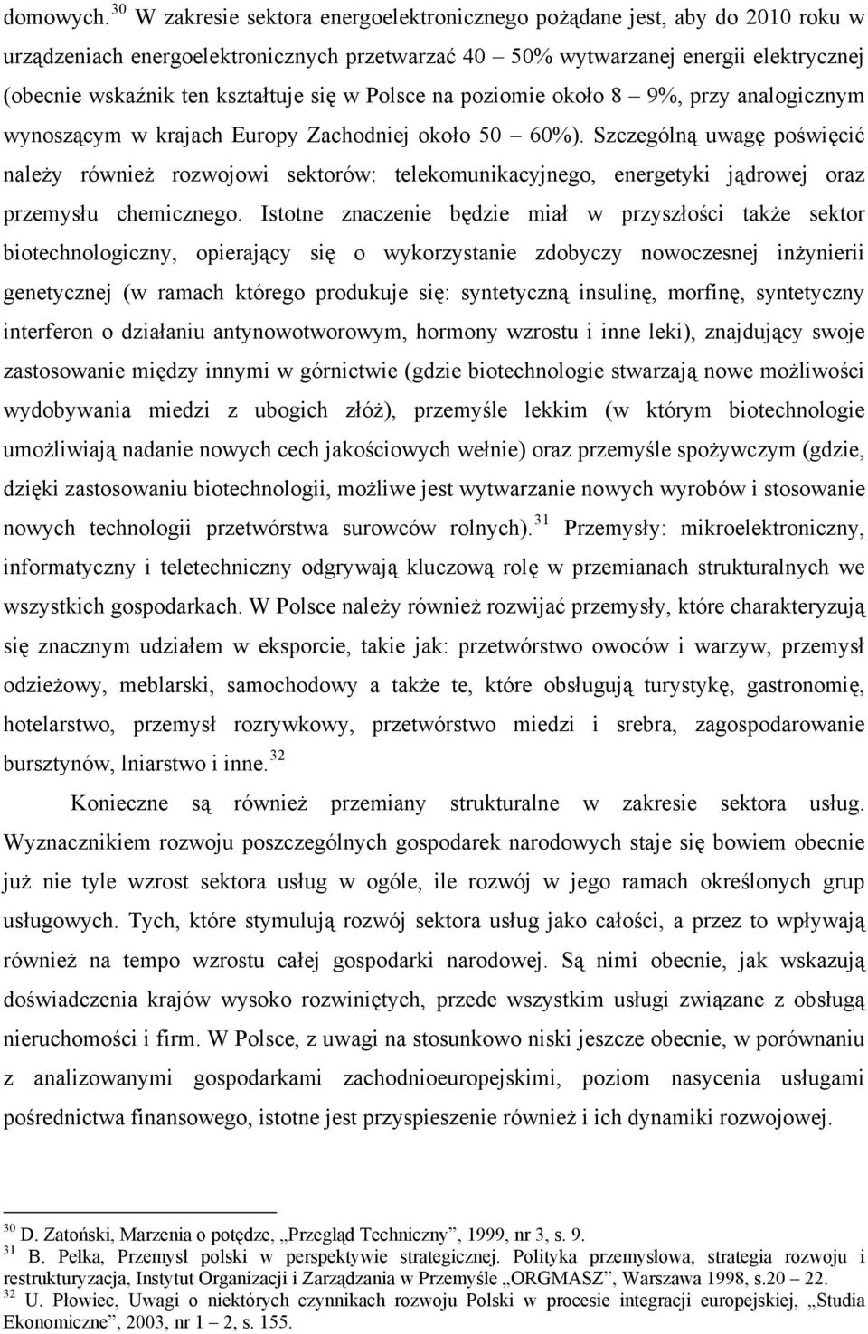 się w Polsce na poziomie około 8 9%, przy analogicznym wynoszącym w krajach Europy Zachodniej około 50 60%).