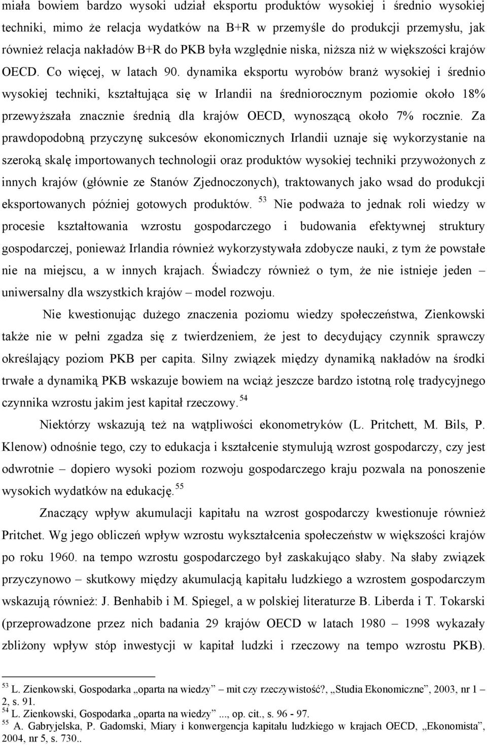 dynamika eksportu wyrobów branż wysokiej i średnio wysokiej techniki, kształtująca się w Irlandii na średniorocznym poziomie około 18% przewyższała znacznie średnią dla krajów OECD, wynoszącą około