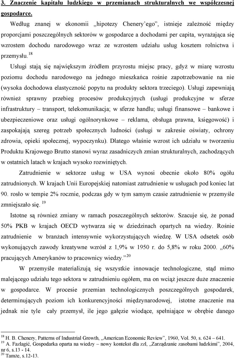 wzrostem udziału usług kosztem rolnictwa i przemysłu.