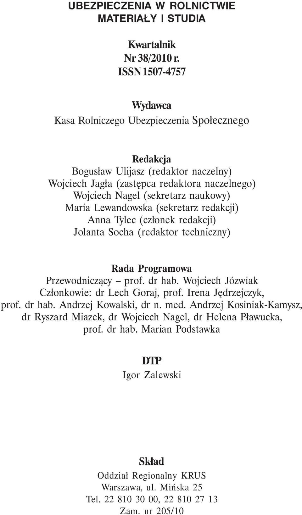 naukowy) Maria Lewandowska (sekretarz redakcji) Anna Tylec (członek redakcji) Jolanta Socha (redaktor techniczny) Rada Programowa Przewodniczący prof. dr hab.