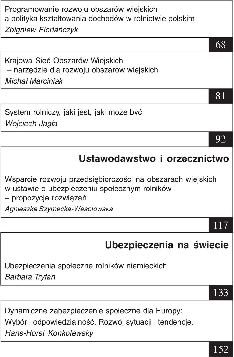 przedsiębiorczości na obszarach wiejskich w ustawie o ubezpieczeniu społecznym rolników propozycje rozwiązań Agnieszka Szymecka-Wesołowska Dynamiczne zabezpieczenie