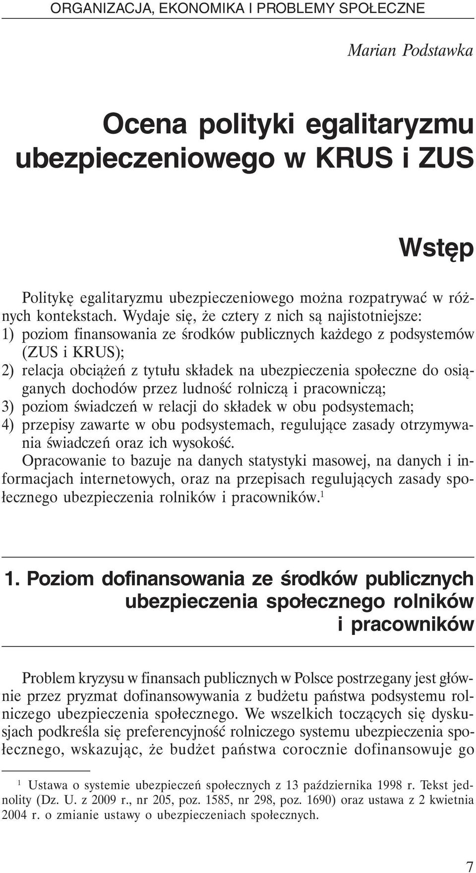 osiąganych dochodów przez ludność rolniczą i pracowniczą; 3) poziom świadczeń w relacji do składek w obu podsystemach; 4) przepisy zawarte w obu podsystemach, regulujące zasady otrzymywania świadczeń