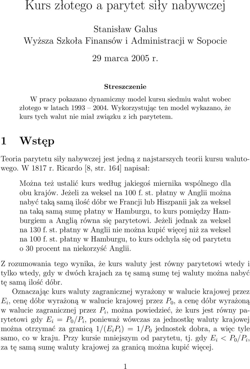 1 Wstęp Teoria parytetu siły nabywczej jest jedną z najstarszych teorii kursu walutowego. W 1817 r. Ricardo [8, str.