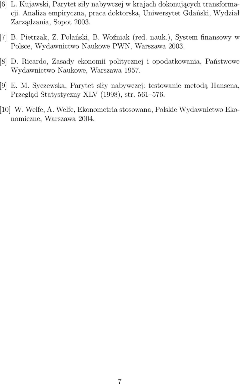 ), System finansowy w Polsce, Wydawnictwo Naukowe PWN, Warszawa 2003. [8] D.