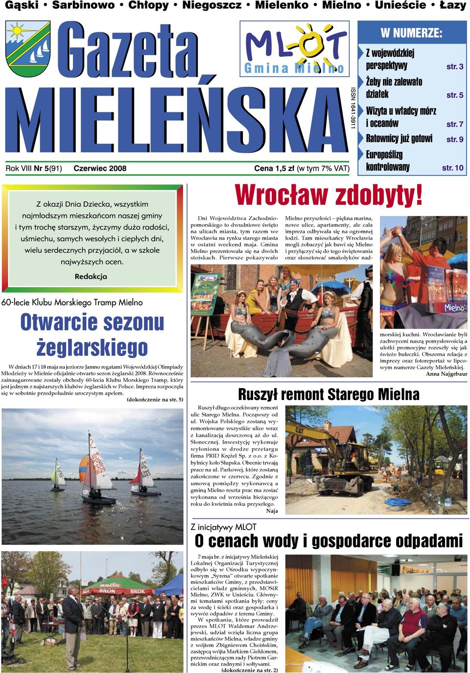 Pierwsze pokazywało 60-lecie Klubu Morskiego Tramp Mielno Otwarcie sezonu żeglarskiego W dniach 17 i 18 maja na jeziorze Jamno regatami Wojewódzkiej Olimpiady Młodzieży w Mielnie oficjalnie otwarto