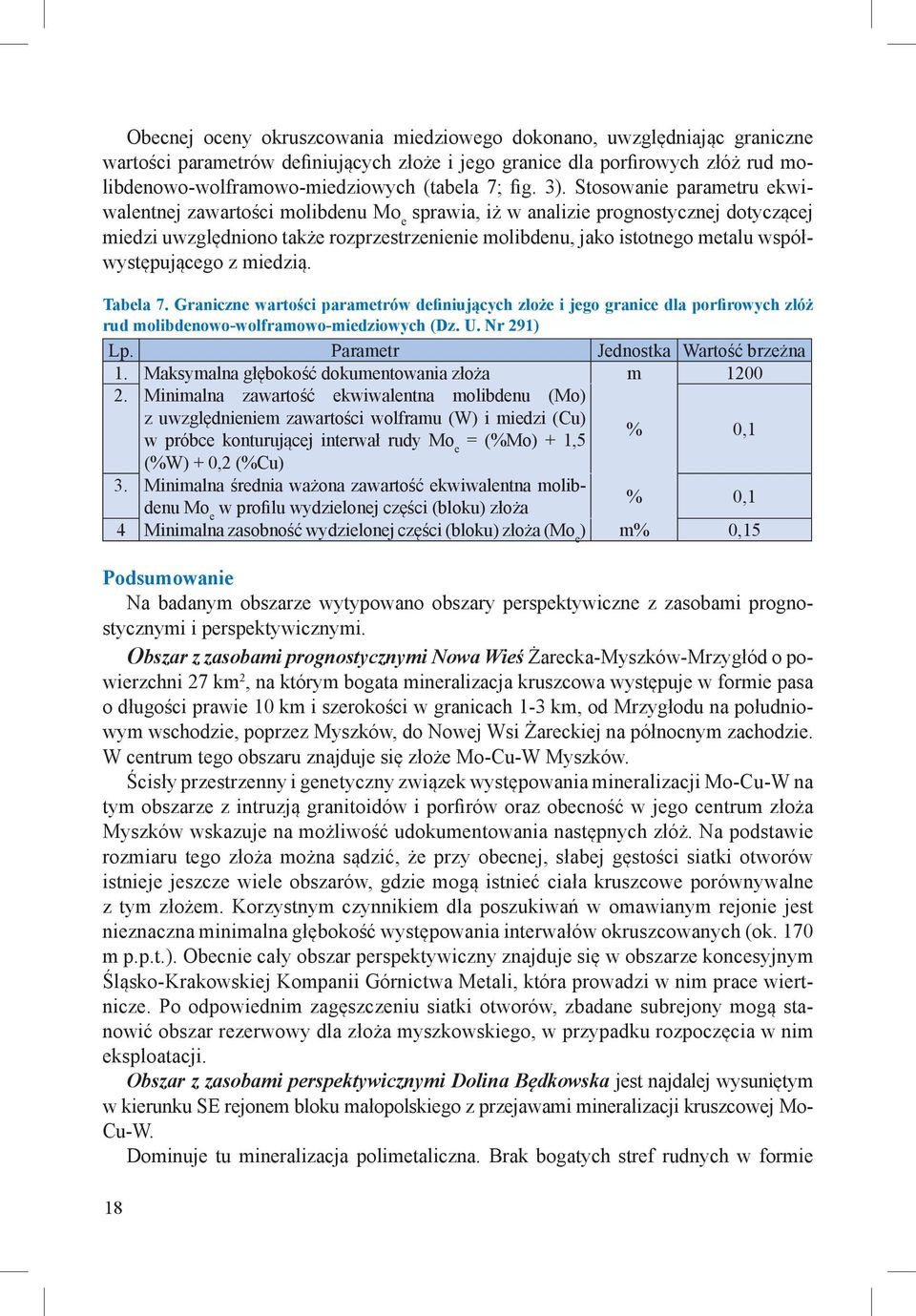 Stosowanie parametru ekwiwalentnej zawartości molibdenu Mo e sprawia, iż w analizie prognostycznej dotyczącej miedzi uwzględniono także rozprzestrzenienie molibdenu, jako istotnego metalu