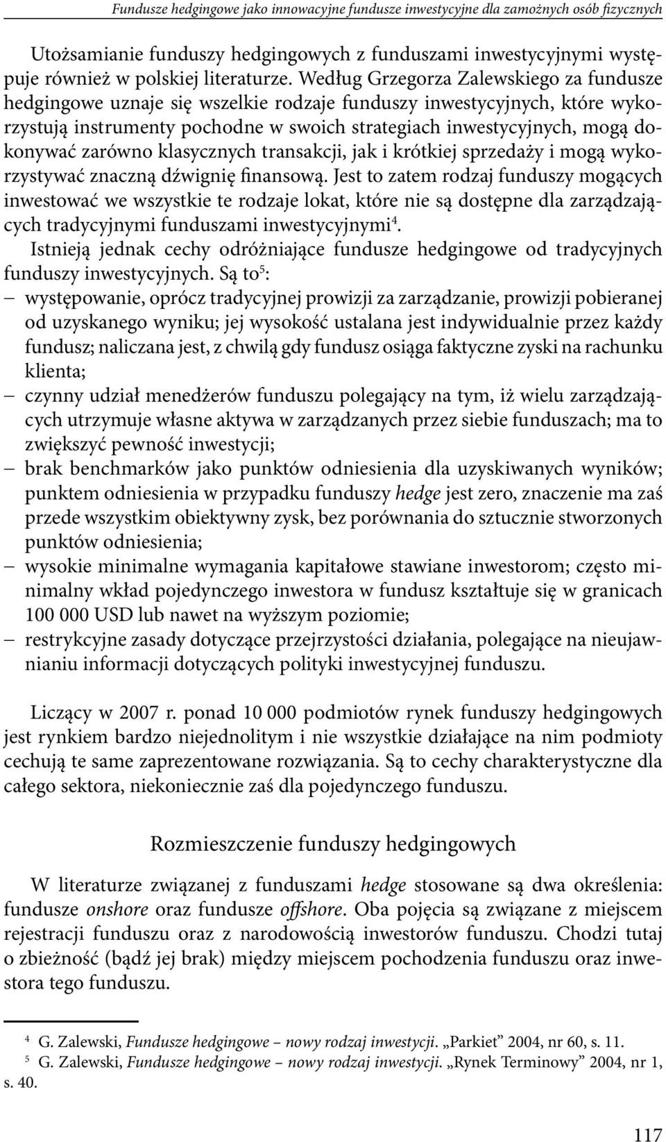 zarówno klasycznych transakcji, jak i krótkiej sprzedaży i mogą wykorzystywać znaczną dźwignię finansową.