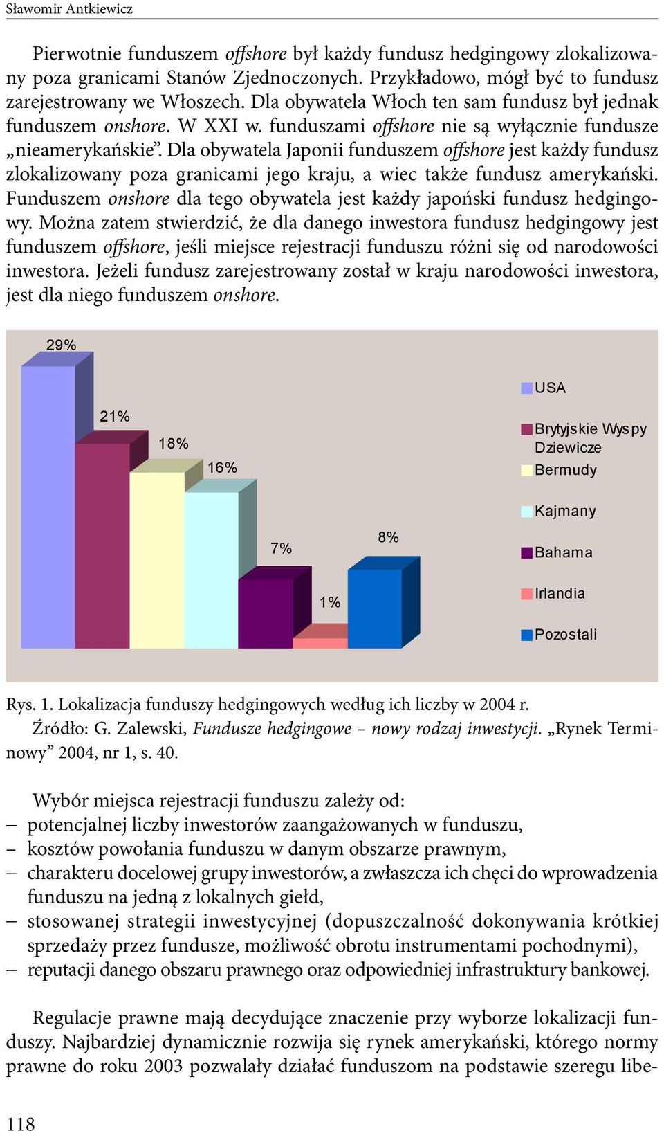 Dla obywatela Japonii funduszem offshore jest każdy fundusz zlokalizowany poza granicami jego kraju, a wiec także fundusz amerykański.