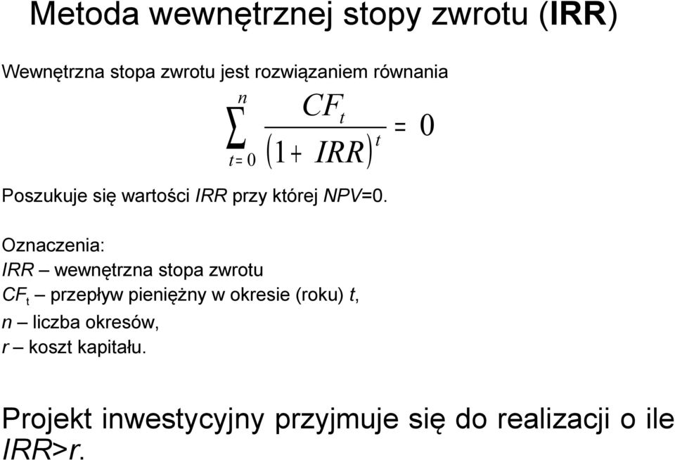 Ozaczeia: IRR wewęrza sopa zwrou CF przepływ pieięży w okresie (roku),