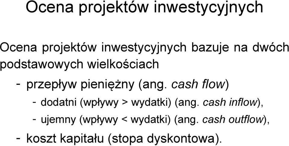 cash flow) - dodai (wpływy > wydaki) (ag.