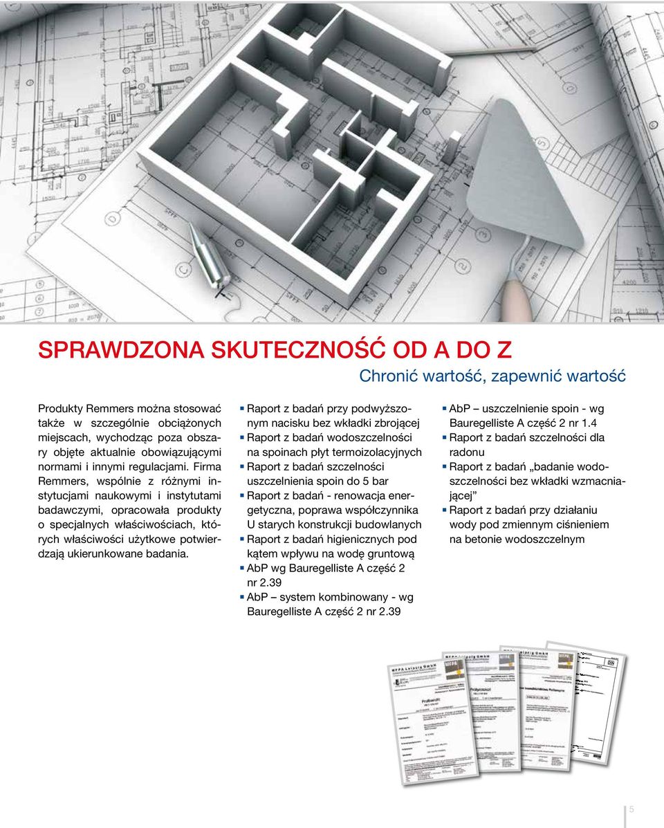 Firma Remmers, wspólnie z różnymi instytucjami naukowymi i instytutami badawczymi, opracowała produkty o specjalnych właściwościach, których właściwości użytkowe potwierdzają ukierunkowane badania.