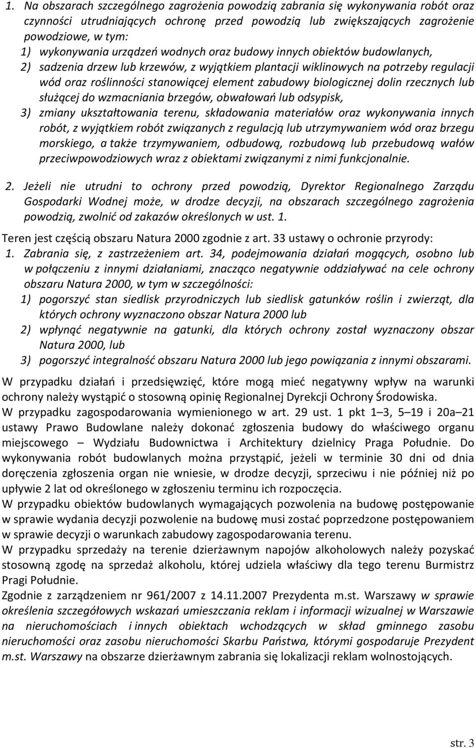 biologicznej dolin rzecznych lub służącej do wzmacniania brzegów, obwałowań lub odsypisk, 3) zmiany ukształtowania terenu, składowania materiałów oraz wykonywania innych robót, z wyjątkiem robót