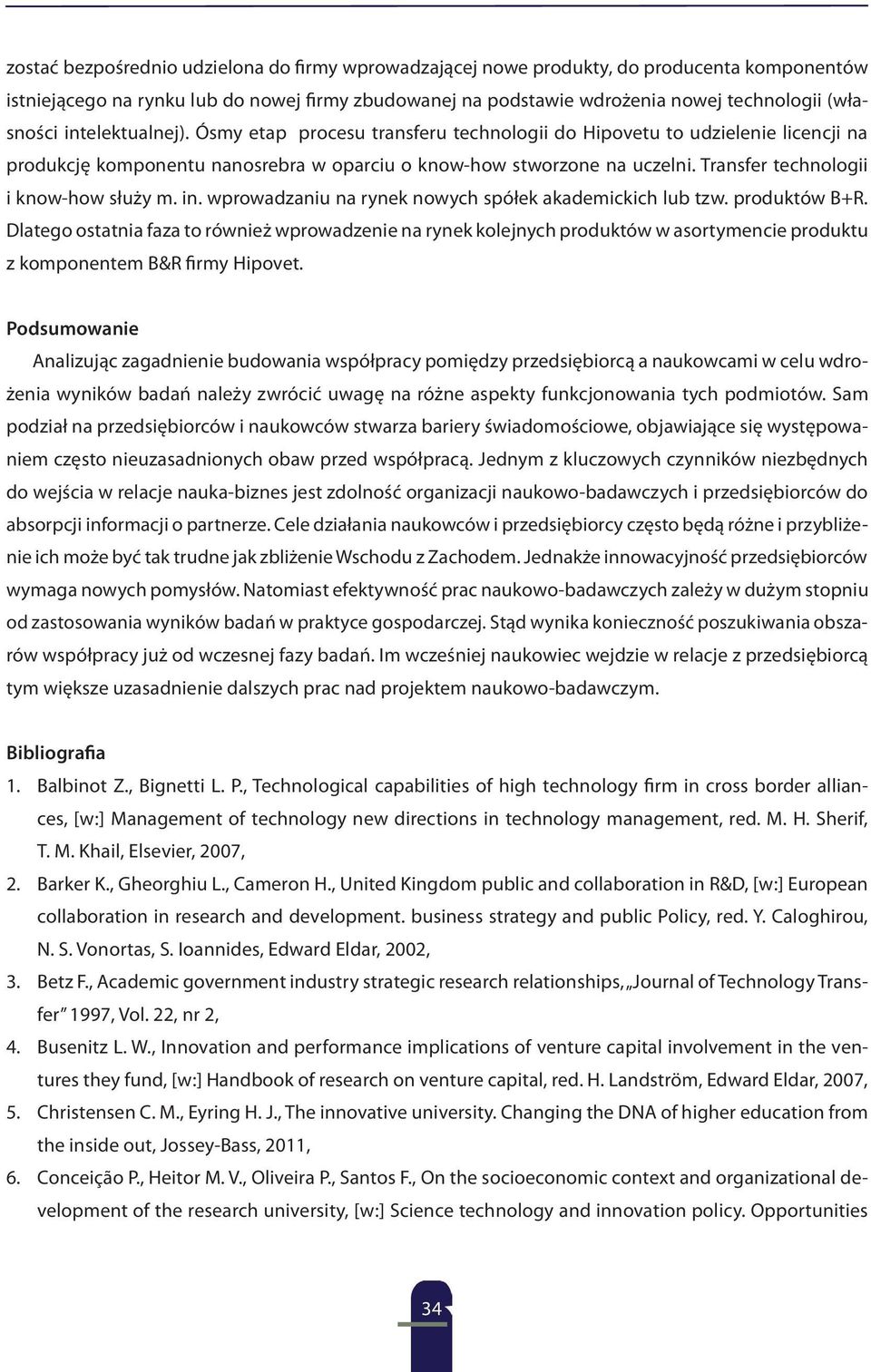 Transfer technologii i know-how służy m. in. wprowadzaniu na rynek nowych spółek akademickich lub tzw. produktów B+R.