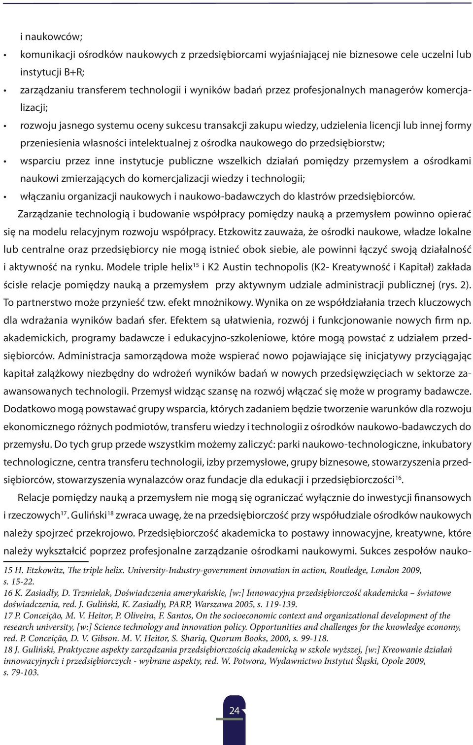 przedsiębiorstw; wsparciu przez inne instytucje publiczne wszelkich działań pomiędzy przemysłem a ośrodkami naukowi zmierzających do komercjalizacji wiedzy i technologii; włączaniu organizacji