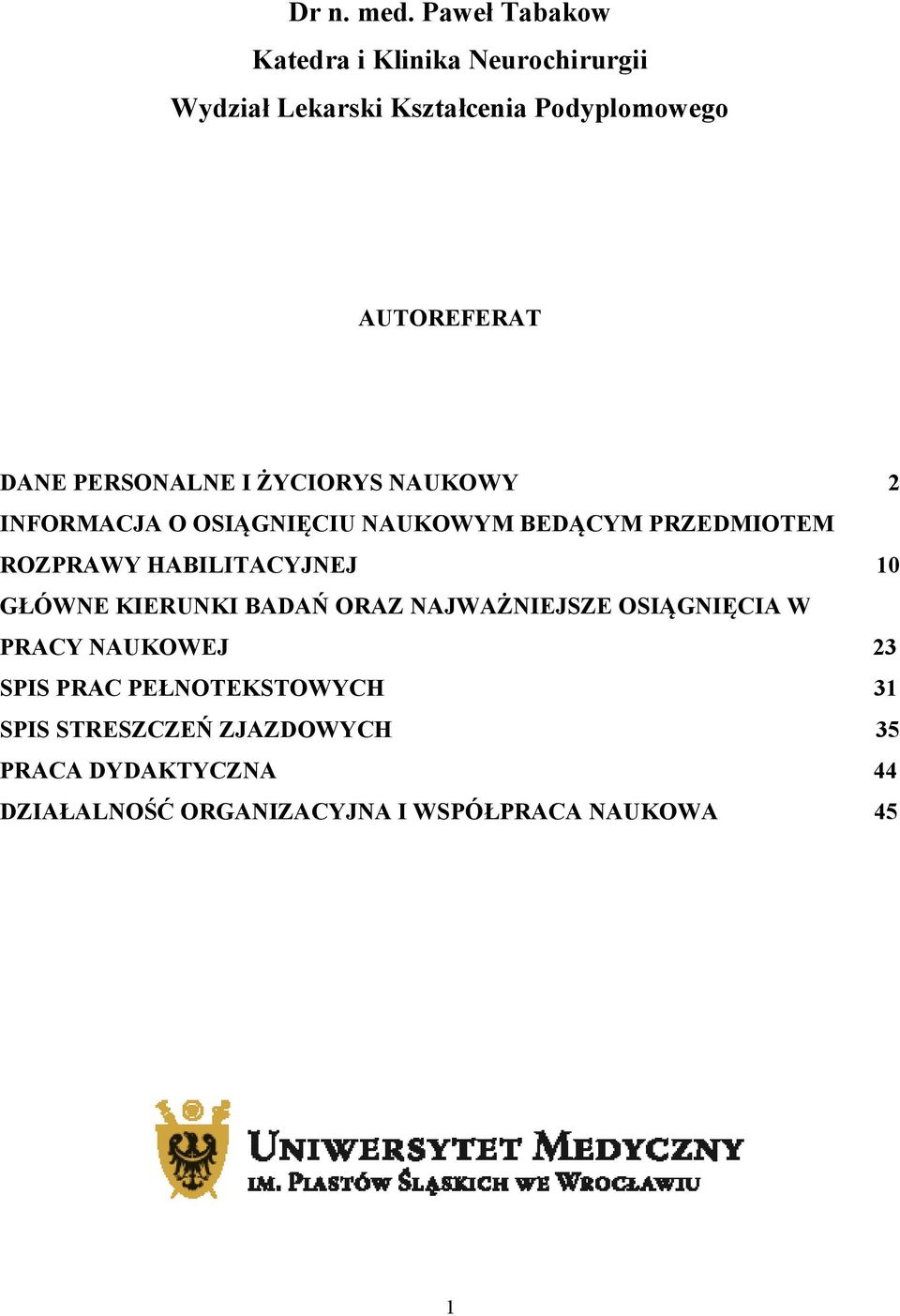 PERSONALNE I ŻYCIORYS NAUKOWY 2 INFORMACJA O OSIĄGNIĘCIU NAUKOWYM BEDĄCYM PRZEDMIOTEM ROZPRAWY