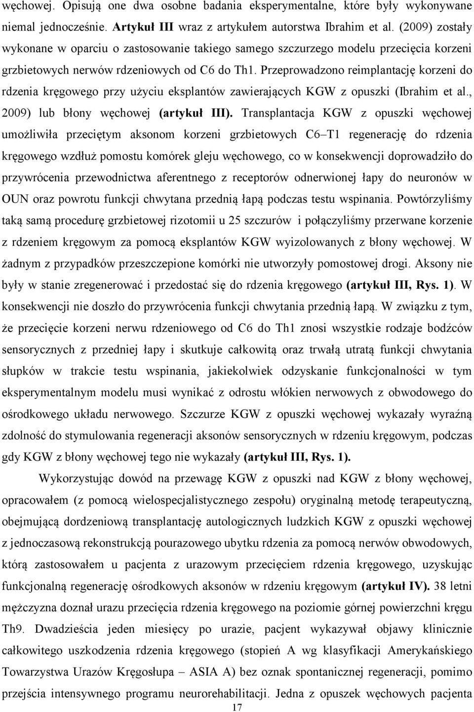 Przeprowadzono reimplantację korzeni do rdzenia kręgowego przy użyciu eksplantów zawierających KGW z opuszki (Ibrahim et al., 2009) lub błony węchowej (artykuł III).