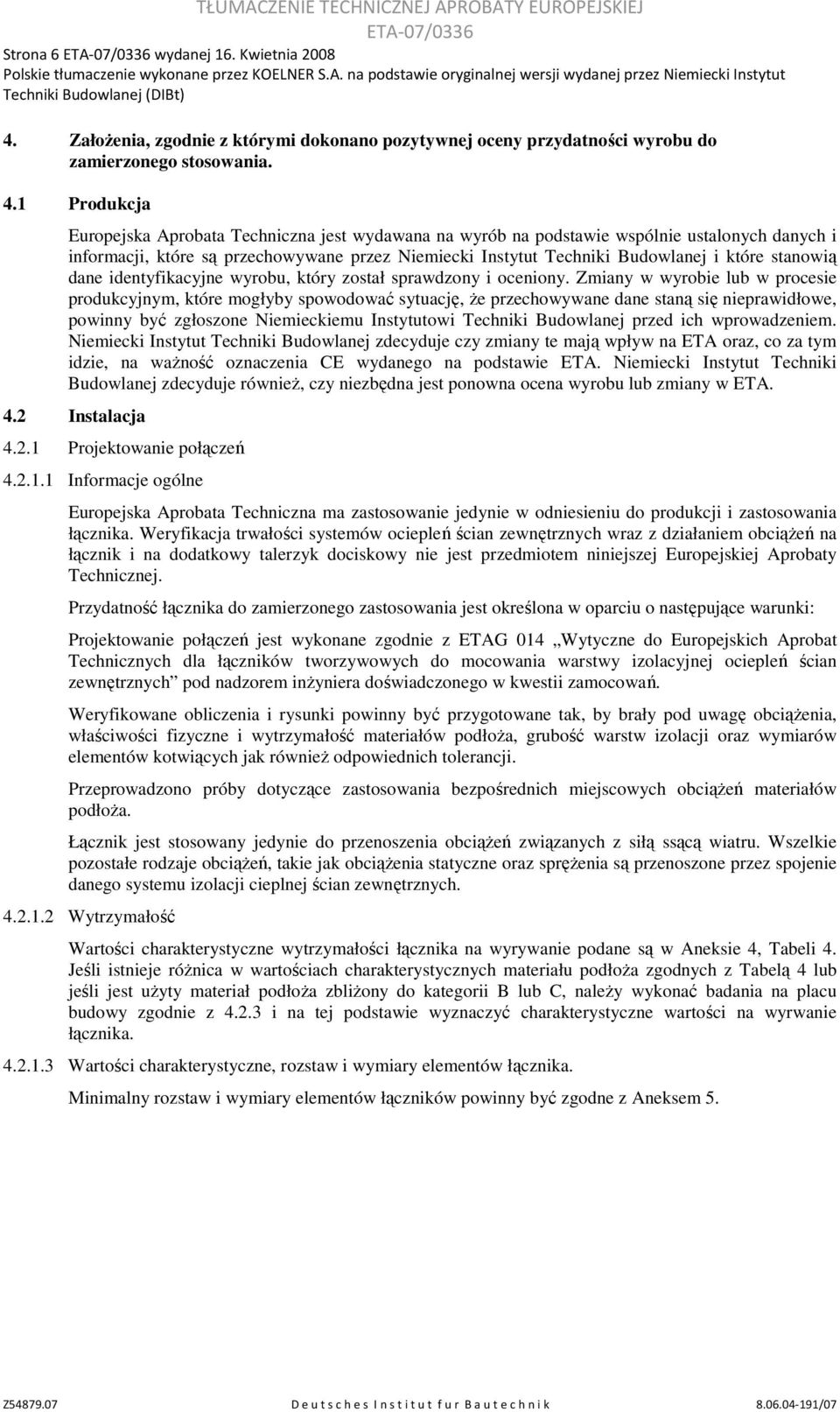 1 Produkcja Europejska Aprobata Techniczna jest wydawana na wyrób na podstawie wspólnie ustalonych danych i informacji, które są przechowywane przez Niemiecki Instytut Techniki Budowlanej i które